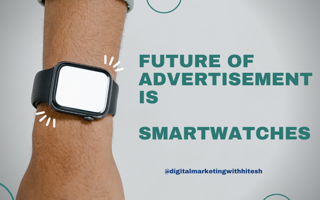 Digital Marketer Hitesh The future of advertising is smartwatches.